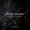 If I Ain't Got You (Acoustic) - John Adams