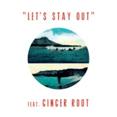 Let's Stay Out (feat. Ginger Root) artwork