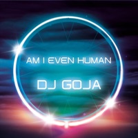 Am I Even Human - Single - DJ Goja