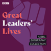 Great Leaders' Lives - Joan Bakewell, Humphrey Carpenter, Francine Stock & Matthew Parris