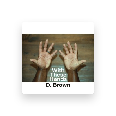 Listen to D. Brown, watch music videos, read bio, see tour dates & more!
