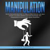 Manipulation: Wie Sie Manipulationstechniken im Alltag und Beruf erkennen, sich davor schützen und andere selbstbewusst durch Psychologie, NLP, Körpersprache & Kommunikation gezielt manipulieren - Victoria Lakefield