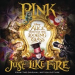 P!nk - Just Like Fire (From "Alice Through the Looking Glass")