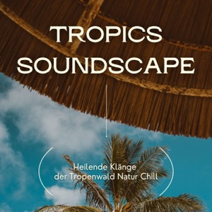 Tropics Soundscape - Heilende Klänge der Tropenwald Natur Chill