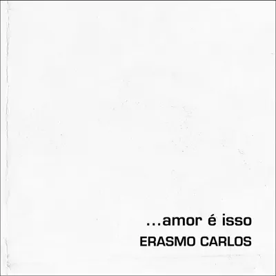 Amor É Isso - Erasmo Carlos