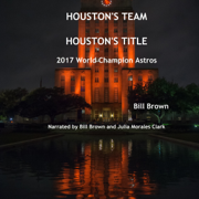 Houston's Team  Houston's Title: 2017 World Champion Astros (Unabridged)