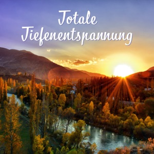 Totale Tiefenentspannung: Musiktherapie zur Stressreduktion, Tiefschlaf, Meditation, Spiritualität, Natur klingt