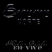 Medley Baladas (En Vivo) [El Calendario / La Llamada / Cuando Estoy Lejos De Ti] - Single - Entorno Norte