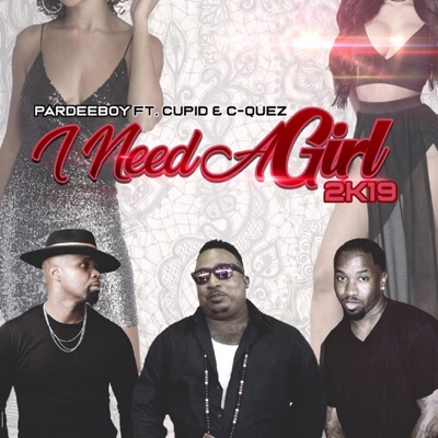 I Need a Girl 2k19 (feat. Cupid & C-Quez) [Bonus Track] [Bonus Track] - Single