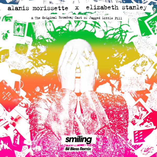 Smiling (feat. Elizabeth Stanley) [Bil Bless Remix] - Single - Alanis Morissette & The Original Broadway Cast of Jagged Little Pill