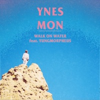 Walk On Water (feat. YUNGMORPHEUS) - Single - Ynes Mon