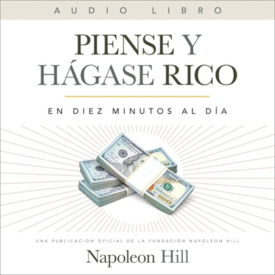 Piense Y Hágase Rico (Think and Grow Rich) (Official Publication of the Napoleon Hill Foundation): En Diez Minutos Al Día (In Ten Minutes a Day) (Unabridged)