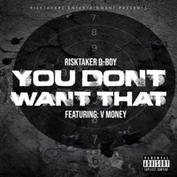 You dont want that (feat. V MONEY) - Single - RiskTaker D-Boy