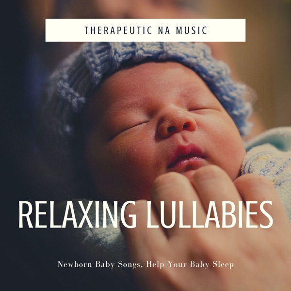 Relaxing Lullabies: Newborn Baby Songs, Help Your Baby Sleep