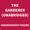 The Gardener (UNABRIDGED) - Rabindranath Tagore