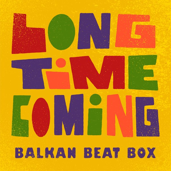 Long Time Coming - Single by Balkan Beat Box on Apple Music