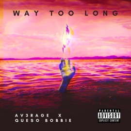 Way Too Long (feat. Queso Bobbie) Av3rage