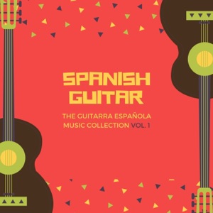 Spanish Guitar - The Guitarra Española Music Collection Vol. 1