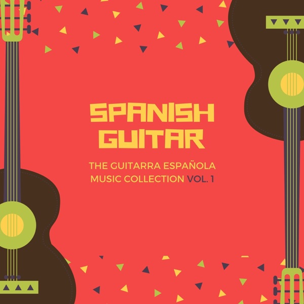 Spanish Guitar - The Guitarra Española Music Collection Vol. 1