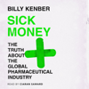 Sick Money: The Truth About the Global Pharmaceutical Industry (Unabridged) - Billy Kenber