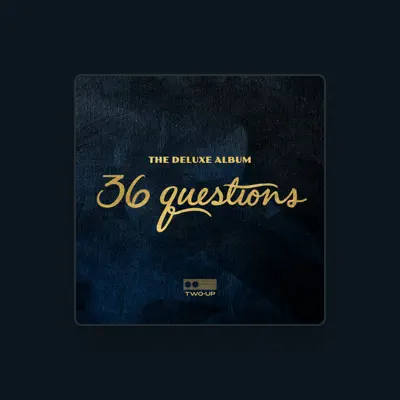 Listen to 36 Questions, watch music videos, read bio, see tour dates & more!