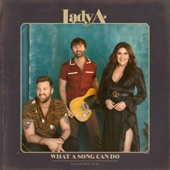 Lady A - What A Song Can Do