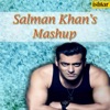 Salman Khan's Mashup (Dekha Hai / Har Kasam / Saathiya Toone / Kahin Pyaar / Tumse Milne / Duniya Mein / O Priya / Bahut Pyar / Ek Chanchal / Tere Naina / Tan Tana) - Single