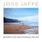 Between The Mountains and The Sea - Joss Jaffe lyrics