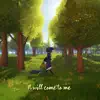 It will come to me