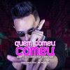 Quem Comeu Comeu, Quem Não Comeu Não Come Mais (feat. Mc Meduza) - Single