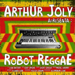 Arthur Joly Apresenta: Robot Reggae