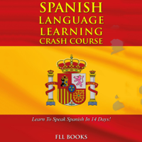 Spanish Language Learning Crash Course: Learn to Speak Spanish in 14 Days! (Unabridged) - FLL Books Cover Art
