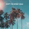 Don't You Worry Child - Single