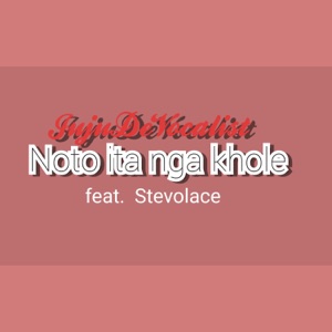 Noto Ita Nga Khole (feat. Stevolace)