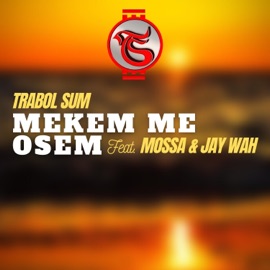 Mekem Me Osem (feat. Mossa & Jaywah) Trabol Sum