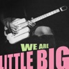 WE ARE LITTLE BIG - Single