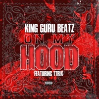 On My Hood (feat. TTrix) - Single - King Guru Beatz