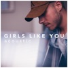 Girls Like You (Acoustic Version) - Single