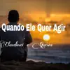 QUANDO ELE QUER AGIR