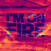 I'm On Fire - Single - KittyGun & Moia Bri