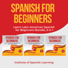 Spanish for Beginners: Learn Latin American Spanish for Beginners Bundle, 3 in 1 - Institute of Spanish Learning