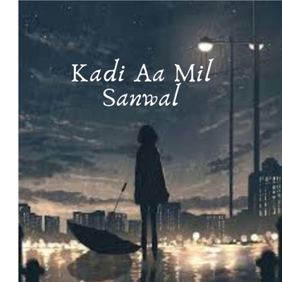 Song - Kadi Aa Mill Sanwal Yaar - Puthhay Pangay