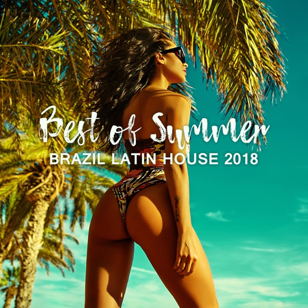 Best of Summer: Brazil Latin House 2018, Club del Mar Playlist, Copacabana After Sunset Party, Ritmos Latinos del Mar