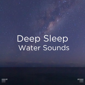 !!!" Deep Sleep Water Sounds "!!!