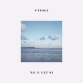 Hydromag - This Is Fleeting