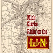 Mick Clarke - Ridin' on the L&N