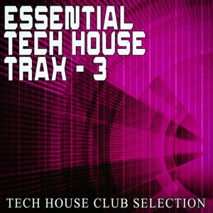 Essential Tech House Trax: 3 (Tech House Club Selection)