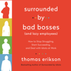 Surrounded by Bad Bosses (And Lazy Employees) - Thomas Erikson