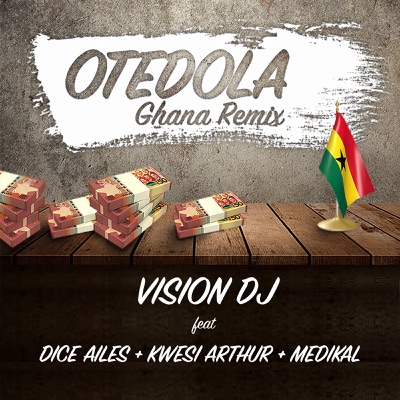 Song - Otedola Ghana Remix (feat. Dice Ailes, Kwesi Arthur & Medikal) - Vision DJ