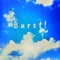 Burst! (feat. Vinstay, B2nif & OLPDio) - DRAFT lyrics